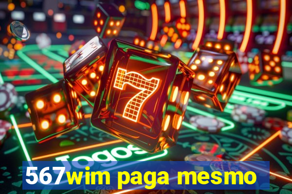 567wim paga mesmo